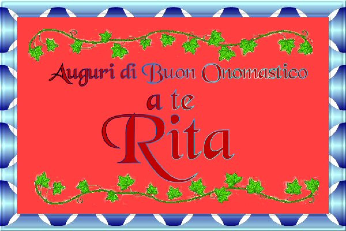 Auguri Di Buon Onomastico Rita Ecco Tante Immagini Frasi E Video Da Inviare Oggi