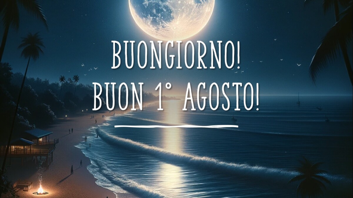 buongiorno buon 1 agosto