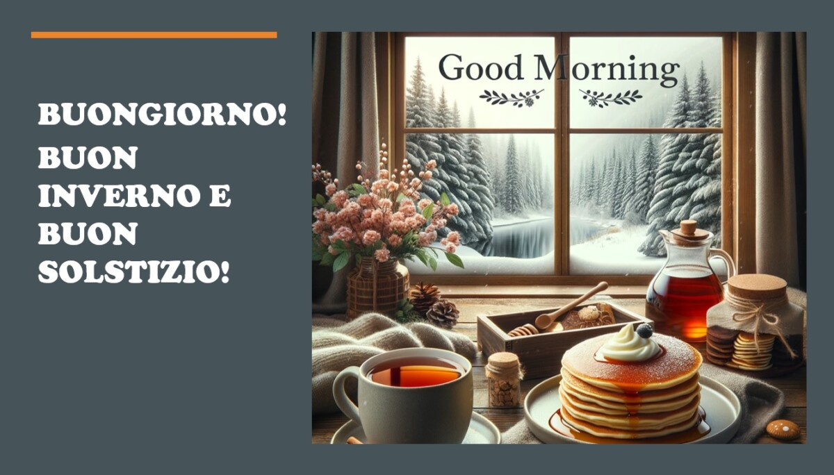 buongiorno benvenuto inverno buon solstizio