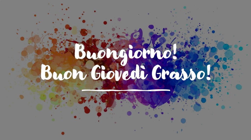 buongiorno buon giovedì grasso