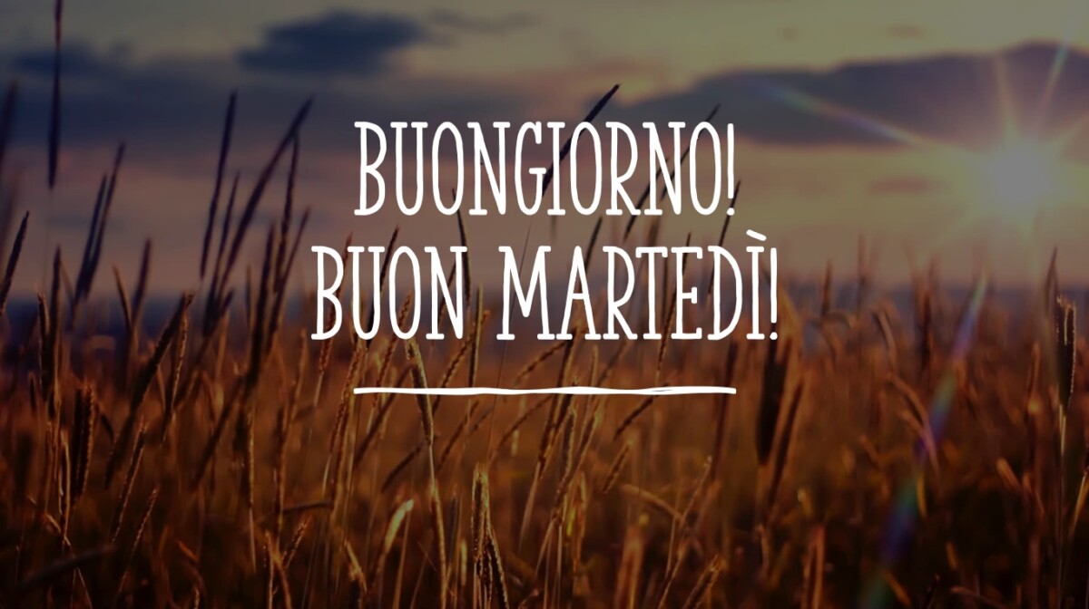 buongiorno buon martedì