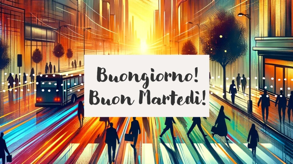 buongiorno buon martedì