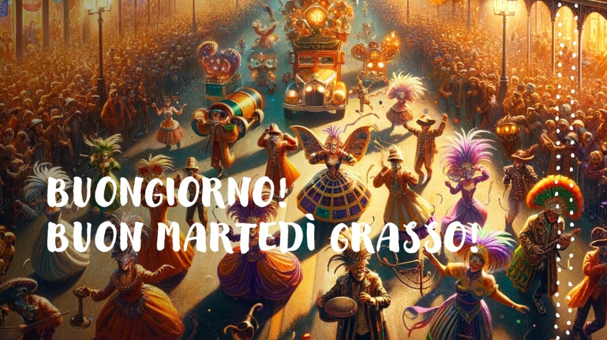 buongiorno buon martedì grasso