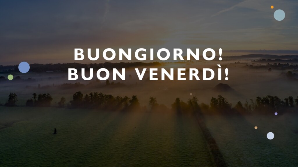 buongiorno buon venerdì