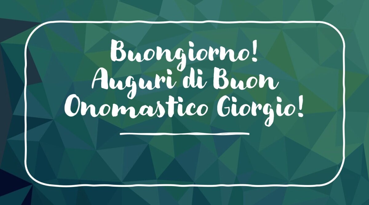 buongiorno auguri buon onomastico giorgio immagini nuove