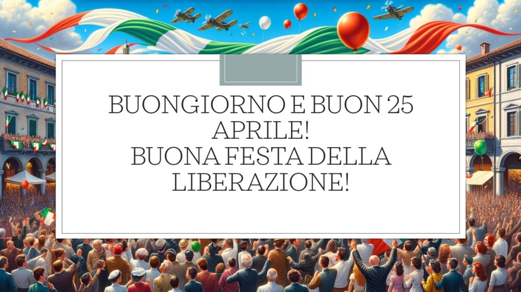 buongiorno buon 25 aprile 2024 buona festa della liberazione immagini nuove