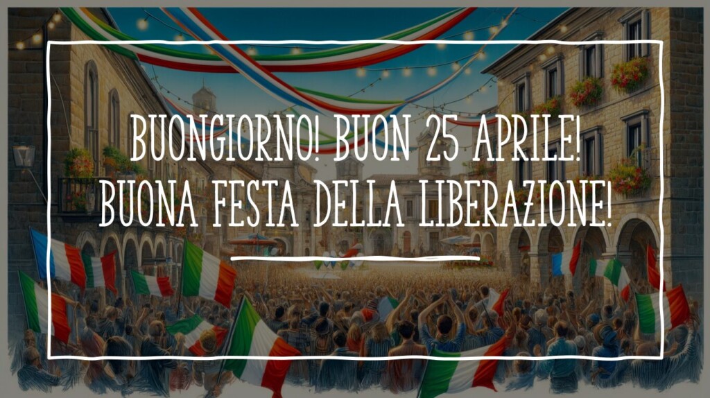 buongiorno buon 25 aprile 2024 buona festa della liberazione immagini nuove