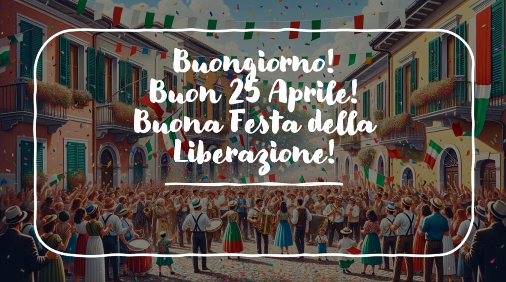 buongiorno buon 25 aprile 2024 buona festa della liberazione immagini nuove frasi originali