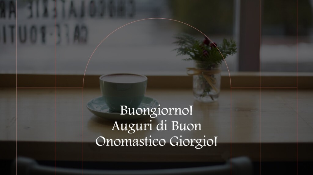 buongiorno buon onomastico giorgio immagini nuove