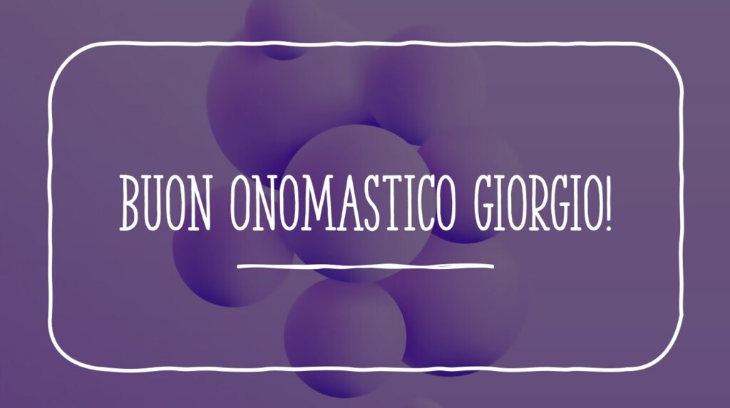 buongiorno buon onomastico giorgio immagini nuove